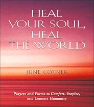 Heal Your Soul, Heal the World: Prayers and Poems to Comfort, Inspire, and Connect Humanity