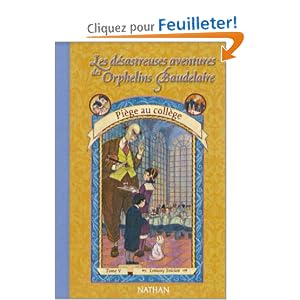Les D�sastreuses aventures des orphelins Baudelaire, tome 5 : Pi�ge au coll�ge