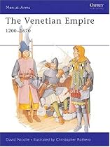 The Venetian Empire 1200-1670 (Men-at-Arms)
