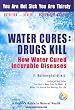 Water Cures: Drugs Kill: How Water Cured Incurable Diseases
