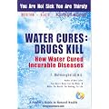Water Cures: Drugs Kill: How Water Cured Incurable Diseases