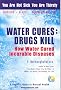 Water Cures: Drugs Kill: How Water Cures Incurable Diseases