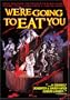 We're Going to Eat You
