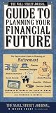 Wall Street Journal Guide to Planning Your Financial Future : The Easy-to-read Guide to Lifetime Planning for Retirement