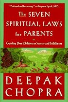 The Seven Spiritual Laws for Parents: Guiding Your Children to Success and Fulfillment
