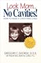 Look Mom...No Cavities! / How To Raise A Cavity-Free Child