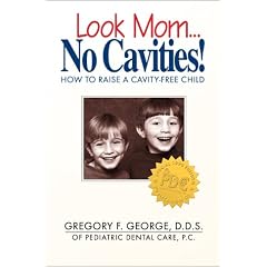 Look Mom...No Cavities! / How To Raise A Cavity-Free Child