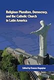 Religious pluralism, democracy, and the Catholic Church in Latin America