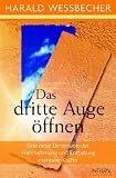 Das dritte Auge �ffnen: Eine neue Dimension der Wahrnehmung und Entfaltung mentaler Kr�fte - Harald Wessbecher