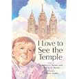 I Love to See the Temple by  Kathleen H. Barnes, Virginia H. Pearce, and Dilleen Marsh