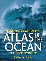National Geographic Atlas of the Ocean: The Deep Frontier National Geographic Atlas of the Ocean: The Deep Frontier