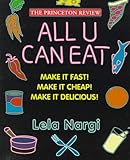 All U Can Eat : Make It Fast!, Make It Cheap!, Make It Delicious! (Princeton Review Series)