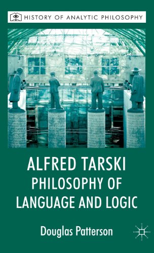 Alfred Tarski: Philosophy of Language and Logic (History of Analytic Philosophy)