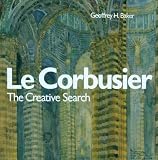 Le Corbusier: The Creative Search - The Formative Years of Charles Edouard Jeanneret