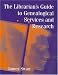The Librarian's Guide to Genealogical Services and Research