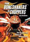 More details of book titled: From Boneshakers to Choppers: The Rip-Roaring History of Motorcycles