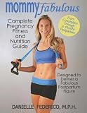 Mommy Fabulous: Complete Pregnancy Fitness and Nutrition Guide: Designed to Deliver a Fabulous Postpartum Figure