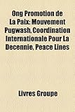 Ong Promotion de La Paix: Mouvement Pugwash, Coordination Internationale Pour La Dcennie, Peace Lines-