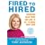 Fired to Hired: Bouncing Back from Job Loss to Get to Work Right Now