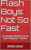 Flash Boys: Not So Fast: An Insider's Perspective on High-Frequency Trading