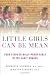 Little Girls Can Be Mean