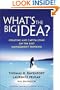 What's the Big Idea? Creating and Capitalizing on the Best New Management Thinking