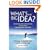 What's the Big Idea? Creating and Capitalizing on the Best New Management Thinking