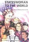 Stateswoman to the World: A Story About Eleanor Roosevelt (Creative Minds Biography)