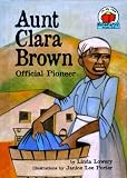 Aunt Clara Brown: Official Pioneer (On My Own Biographies) Aunt Clara Brown: Official Pioneer (On My Own Biographies)