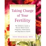 Taking Charge of Your Fertility: The Definitive Guide to Natural Birth Control, Pregnancy Achievement, and Reproductive Health (Revised Edition)