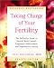 Taking Charge of Your Fertility: The Definitive Guide to Natural Birth Control, Pregnancy Achievement, and Reproductive Health (Revised Edition)