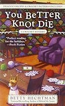 You Better Knot Die (A Crochet Mystery)