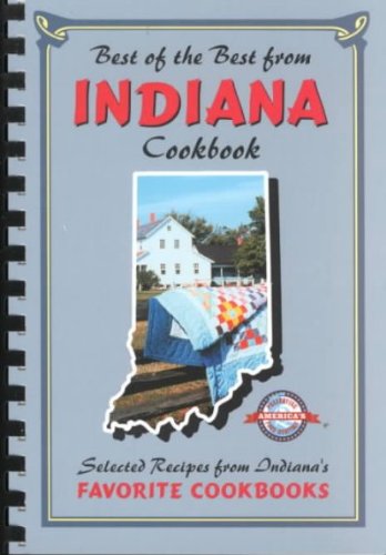 Best of the Best from Indiana: Selected Recipes from Indiana's Favorite Cookbooks Best of the Best