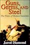 Guns, Germs & Steel : The Fates of Human Societies