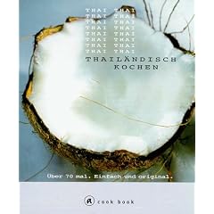Thail�ndisch schnell und einfach kochen. Cook-book. �ber 70 mal. Einfach und original