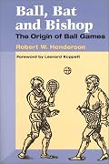 Ball, Bat and Bishop: THE ORIGIN OF BALL GAMES