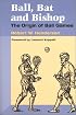 Ball, Bat and Bishop: THE ORIGIN OF BALL GAMES