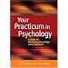 Your Practicum in Psychology: A Guide for Maximizing Knowledge and Competence