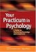 Your Practicum in Psychology: A Guide for Maximizing Knowledge And Competence