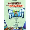 Nos maisons nous empoisonnent : Guide pratique de l'air pur chez soi