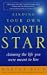 Finding Your Own North Star: Claiming the Life You Were Meant to Live