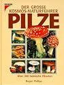Der große Kosmos Naturführer Pilze. Über 900 heimische Pilzarten in Farbe