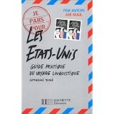 Les Etats-Unis. Je pars pour... guide pratique du voyage linguistiquepar Catherine Terr�