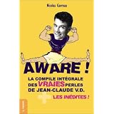 Aware ! La Compile int�grale des vraies perles de Jean-Claude V.D. + les in�dites !par Nicolas Garreau