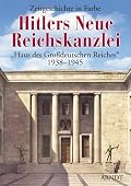Hitlers Neue Reichskanzlei: Zeitgeschichte in Farbe (Hitler's New Reichschancellery: Daily Activities in Color)
