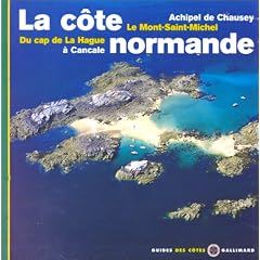 La C�te normande - Du cap de La Hague � Cancale, archipel de Chausey, le Mont-Saint-Michel