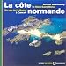 La C�te normande - Du cap de La Hague � Cancale, archipel de Chausey, le Mont-Saint-Michel
