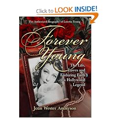 Forever Young : The Life, Loves, and Enduring Faith of a Hollywood Legend ; The Authorized Biography of Loretta Young