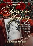 Forever Young : The Life, Loves, and Enduring Faith of a Hollywood Legend ; The Authorized Biography of Loretta Young
