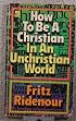 How to Be a Christian in an Unchristian World
